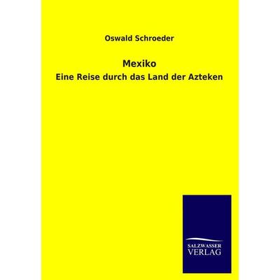Mexiko, Taschenbuch von Oswald Schroeder, Salzwasser, 978-3-8460-3737-9