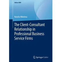 The Client-Consultant Relationship in Professional Business Service Firms, Fachbücher von Natalia Nikolova