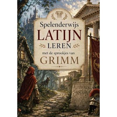 Spelenderwijs Latijn leren met de sprookjes van Grimm, Taschenbuch von X. Oudeis, Brave New Books, 978-94-6546-851-8