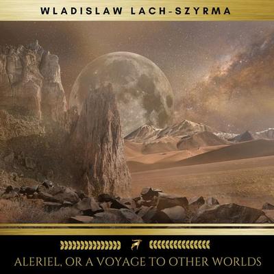 Aleriel, or A Voyage to Other Worlds - Wladislaw Lach-Szyrma, Audio, 9782378980757