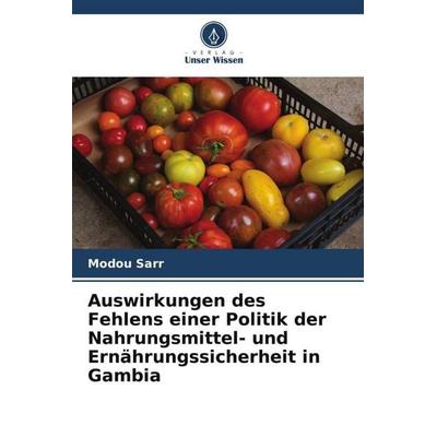 Auswirkungen des Fehlens einer Politik der Nahrungsmittel- und Ernährungssicherheit in Gambia, Taschenbuch von Modou Sarr, Verlag Unser Wissen,