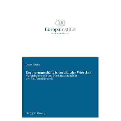 Kopplungsgeschäfte in der digitalen Wirtschaft, Taschenbuch von Okan Yildiz, EIZ Publishing, 978-3-03805-725-3