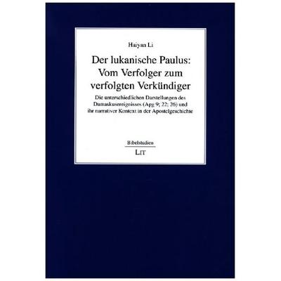Der lukanische Paulus: Vom Verfolger zum verfolgten Verkündiger, Taschenbuch von Haiyan Li, Lit Verlag, 978-3-643-15246-6