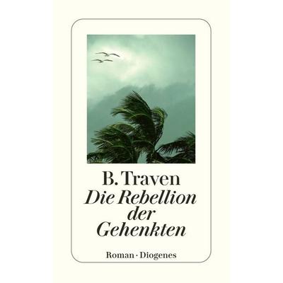 Die Rebellion der Gehenkten, Taschenbuch von B. Traven, Diogenes, 978-3-257-21108-5