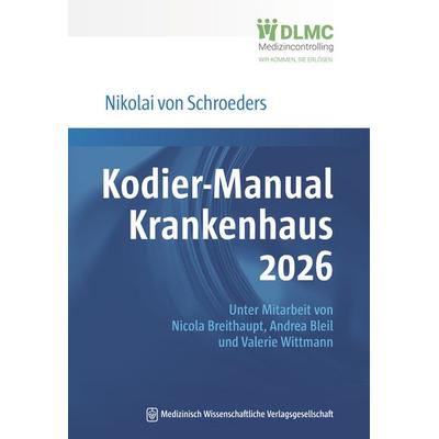 Kodier-Manual Krankenhaus 2026, Taschenbuch von Nikolai Schroeders, MWV Medizinisch Wissenschaftliche Verlagsgesellschaft, 978-3-7753-0036-0