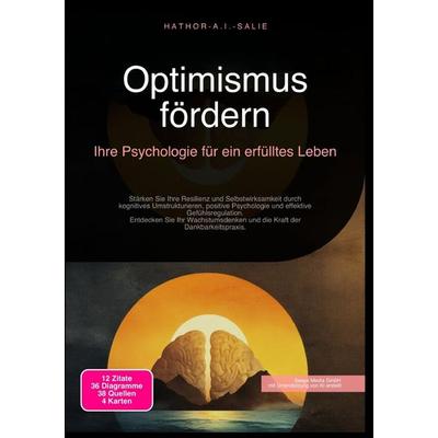Optimismus fördern: Ihre Psychologie für ein erfülltes Leben, Taschenbuch von Hathor A.I. Salie, Epubli, 978-3-565-18375-3