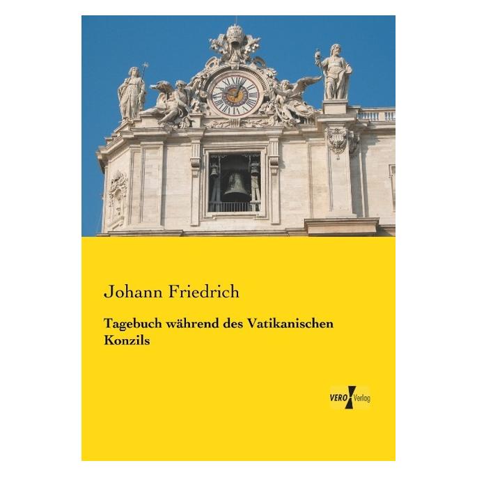 Vero Tagebuch während des Vatikanischen Konzils (Deutsch, Softcover, Johann Friedrich) (55546209)
