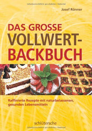 Josef Rönner - Das große Vollwert-Backbuch. Raffinierte Rezepte mit naturbelassenen, gesunden Lebensmitteln - Preis vom 15.10.2026 23:06:25 h