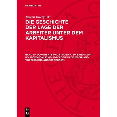 Dokumente und Studien C zu Band I: Zur politökonomischen Ideologie in Deutschland vor 1850 und andere Studien, Gebundene Ausgabe von Jürgen Kuczynski,