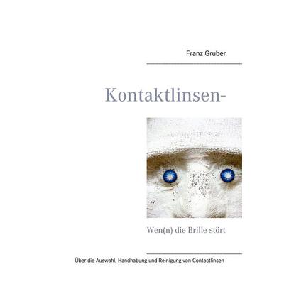 Kontaktlinsen-Ratgeber, Taschenbuch von Franz Gruber, BoD – Books on Demand, 978-3-7392-4729-8