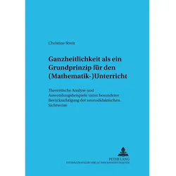 Ganzheitlichkeit als ein Grundprinzip für den (Mathematik-)Unterricht, Fachbücher von Christine Streit