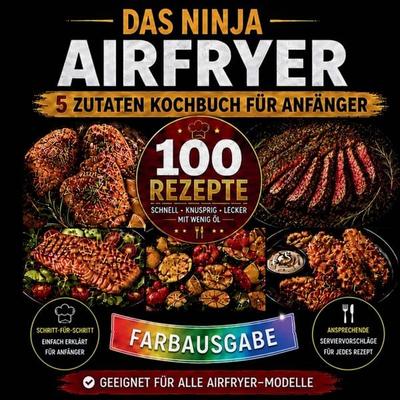Das Ninja Airfryer 5 Zutaten Kochbuch für Anfänger 100 schnelle Ninja-Airfryer-Rezepte mit nur 5 Zutaten, Taschenbuch von Martin Bruno Roland Oberst,