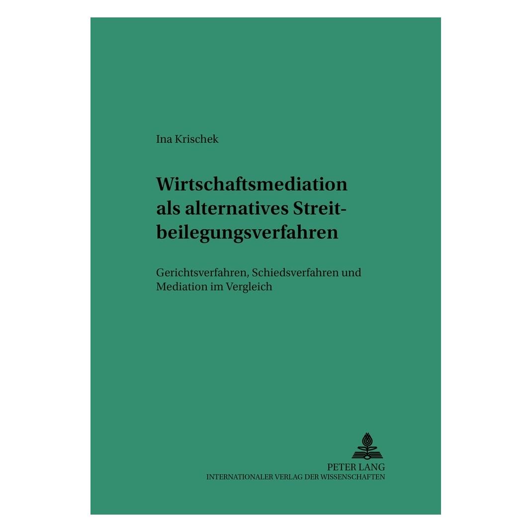 Peter Lang Wirtschaftsmediation als alternatives Streitbeilegungsverfahren (Deutsch, Softcover, Ina Krischek) (56028946)
