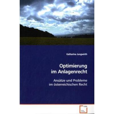 Jungwirth, K: Optimierung im Anlagenrecht, Taschenbuch von Katharina Jungwirth, VDM, 978-3-639-15047-6