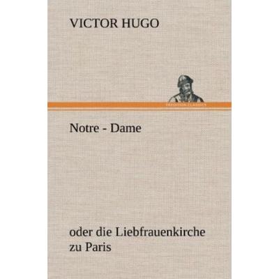 Notre - Dame, Gebundene Ausgabe von Victor Hugo, Tredition, 978-3-8472-5270-2