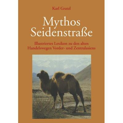 Mythos Seidenstraße, Gebundene Ausgabe von Karl Gratzl, Buchschmiede, 978-3-99203-143-6