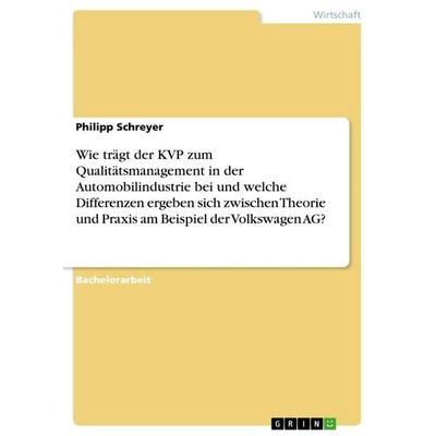 Wie trägt der KVP zum Qualitätsmanagement in der Automobilindustrie bei und welche Differenzen ergeben sich zwischen Theorie und Praxis am Beispiel