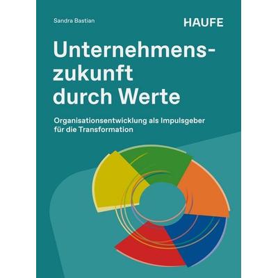 Unternehmenszukunft durch Werte, Taschenbuch von Sandra Bastian, Haufe-Lexware, 978-3-648-20367-5