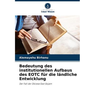 Bedeutung des institutionellen Aufbaus des EOTC für die ländliche Entwicklung, Taschenbuch von Alemayehu Birhanu, Verlag Unser Wissen,
