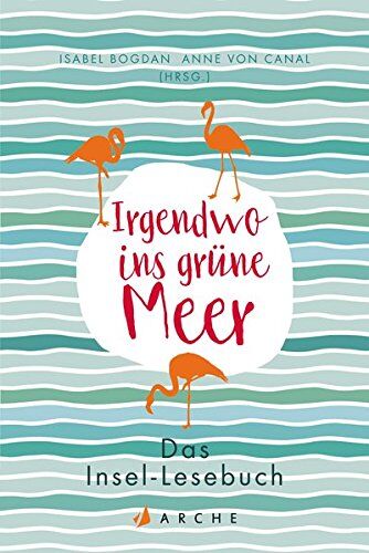 Isabel Bogdan - Irgendwo ins grüne Meer: Das Insel-Lesebuch - Preis vom 07.10.2026 11:45:10 h