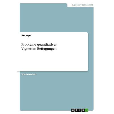 Probleme quantitativer Vignetten-Befragungen, Taschenbuch von Anonymous, GRIN, 978-3-346-96713-8