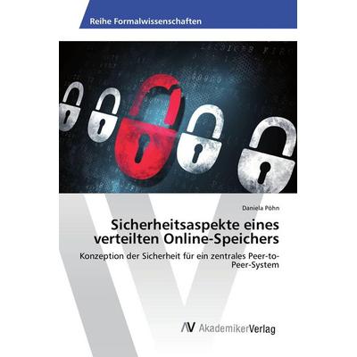 Sicherheitsaspekte eines verteilten Online-Speichers, Taschenbuch von Daniela Pöhn, AV Akademikerverlag, 978-3-639-48608-7