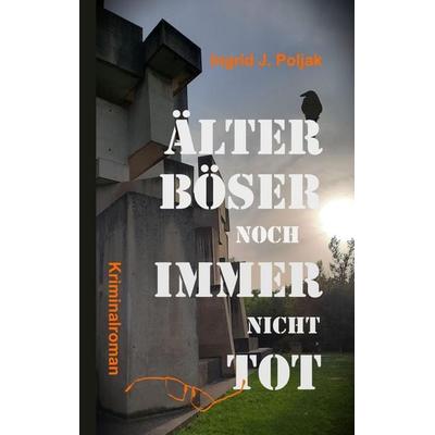 ÄLTER BÖSER NOCH IMMER NICHT TOT, Taschenbuch von Ingrid J. Poljak, Tredition, 978-3-384-39489-7