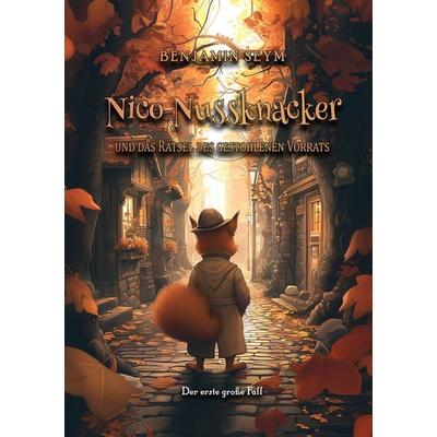Nico Nussknacker und das Rätsel des gestohlenen Vorrats, Taschenbuch von Benjamin Seym, BoD – Books on Demand, 978-3-7583-1545-9
