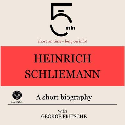 Heinrich Schliemann: A short biography - 5 Minutes,5 Minute Biographies,George Fritsche, Audio, 9783754508060