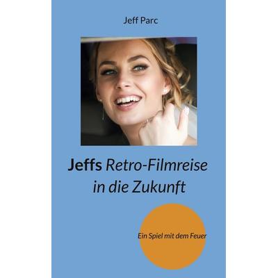 Jeffs Retro-Filmreise in die Zukunft, Taschenbuch von Jeff Parc, BoD – Books on Demand, 978-3-7562-2963-5