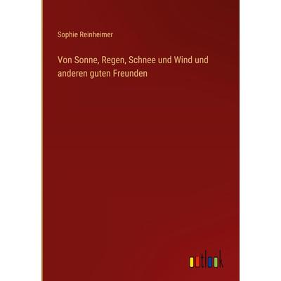 Von Sonne, Regen, Schnee und Wind und anderen guten Freunden, Gebundene Ausgabe von Sophie Reinheimer, Outlook, 978-3-368-60463-9
