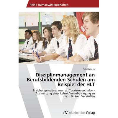 Kralicek, P: Disziplinmanagement an Berufsbildenden Schulen, Taschenbuch von Petr Kralicek, AV Akademikerverlag, 978-3-639-63384-9