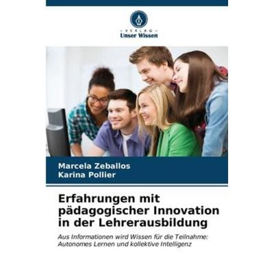 Erfahrungen mit pädagogischer Innovation in der Lehrerausbildung, Taschenbuch von Marcela Zeballos,Karina Pollier, Verlag Unser Wissen,