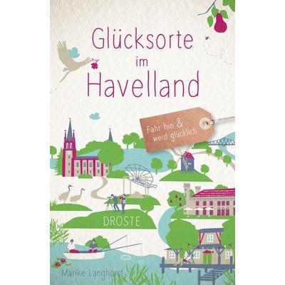 Glücksorte im Havelland, Taschenbuch von Marike Langhorst, Droste Verlag GmbH, 978-3-7700-2298-4