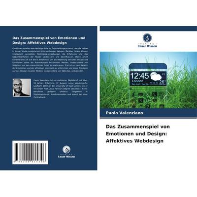 Das Zusammenspiel von Emotionen und Design: Affektives Webdesign, Taschenbuch von Paolo Valenziano, Verlag Unser Wissen, 978-620-8-91534-6