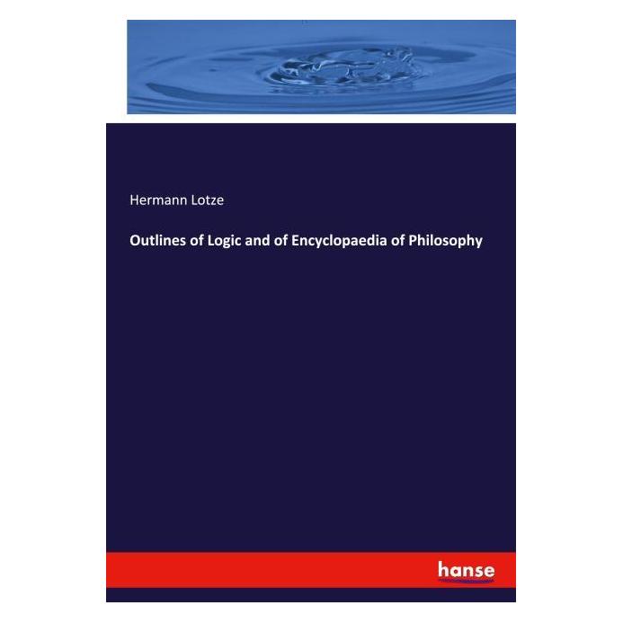 Hansebooks Outlines of Logic and of Encyclopaedia of Philosophy (Englisch, Softcover, Hermann Lotze) (55970027)