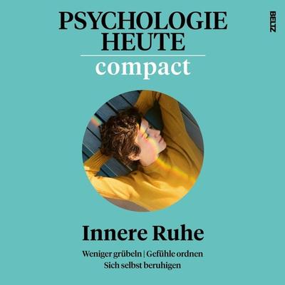 Psychologie Heute Compact 77: Innere Ruhe - Psychologie Heute, Audio, 9783407473028