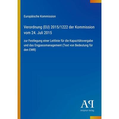 Verordnung (EU) 2015/1222 der Kommission vom 24. Juli 2015, Taschenbuch von Europäische Kommission, Antiphon Verlag, 978-3-387-90832-9