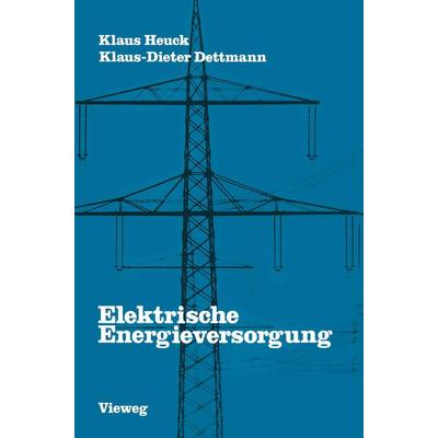 Elektrische Energieversorgung, Taschenbuch von Heuck Klaus, Vieweg & Teubner, 978-3-528-08547-6