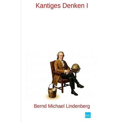 Kantiges Denken I, Taschenbuch von Bernd Michael Lindenberg, Tolino media, 978-3-695-61790-6