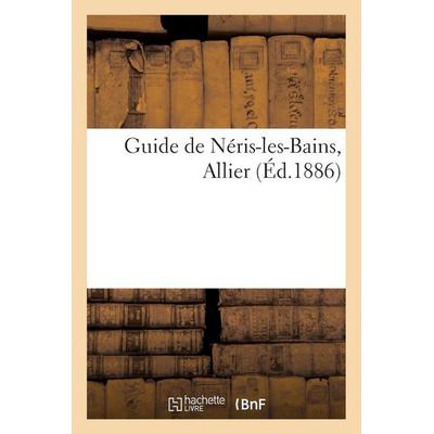 Guide de Néris-les-Bains Allier, Taschenbuch von , Hachette Books Ireland, 978-2-01-128418-1