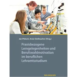 Praxisbezogene Lerngelegenheiten und Berufswahlmotivation im beruflichen Lehramtsstudium, Fachbücher von Jan Pfetsch, Anne Stellmacher