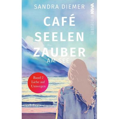 Café Seelenzauber am See | Liebe auf Umwegen (Band 2), Taschenbuch von Sandra Diemer, Kampenwand, 978-3-9866018-9-8