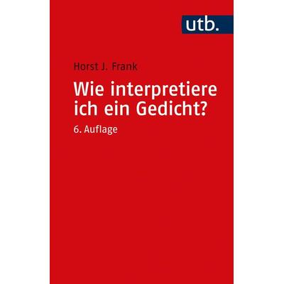 Wie interpretiere ich ein Gedicht?, Taschenbuch von Horst Joachim Frank, Utb GmbH