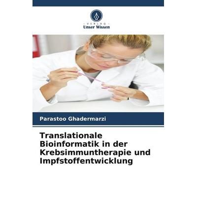 Translationale Bioinformatik in der Krebsimmuntherapie und Impfstoffentwicklung, Taschenbuch von Parastoo Ghadermarzi, Verlag Unser Wissen