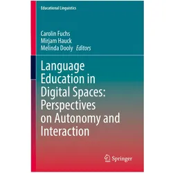 Language Education in Digital Spaces: Perspectives on Autonomy and Interaction, Fachbücher von Melinda, Mirjam, Hauck, Dooly, Carolin Fuchs