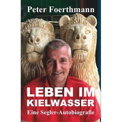 Leben im Kielwasser, Taschenbuch von Peter Foerthmann, Epubli, 978-3-7565-0478-7
