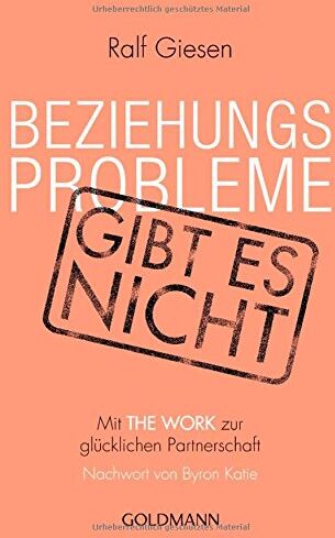 Ralf Giesen - Beziehungsprobleme gibt es nicht: Mit THE WORK zur glücklichen Partnerschaft - Preis vom 09.10.2026 07:28:09 h