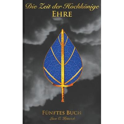 Die Zeit der Hochkönige - Ehre - Fünftes Buch, Taschenbuch von Luca C. Heinrich, BoD – Books on Demand, 978-3-7481-0136-9