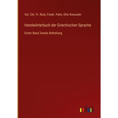 Handwörterbuch der Griechischen Sprache, Gebundene Ausgabe von Val. Chr. Fr. Rost,Friedr. Palm,Otto Kreussler, Outlook, 978-3-368-70595-4